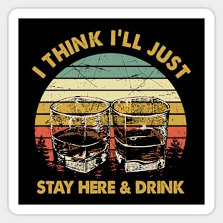 Vintage I Think I'll Just Stay Here and Drink Sticker